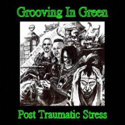 Grooving In Green : Post Traumatic Stress